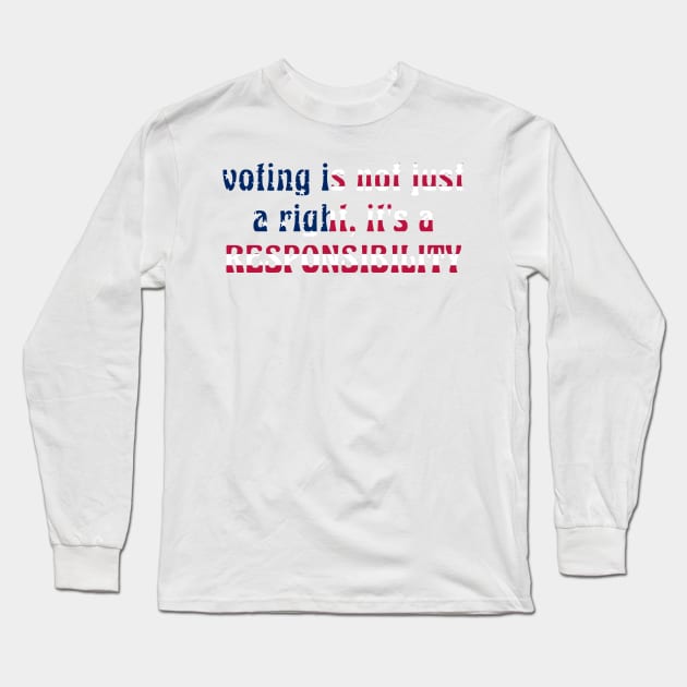 Voting is not just a right, it's a responsibility Long Sleeve T-Shirt by Hollowheros